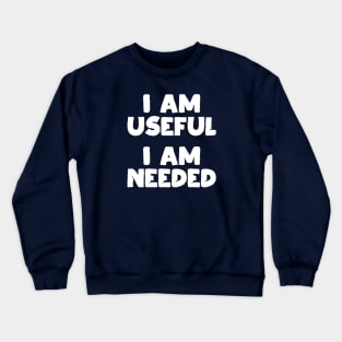 I am Useful. I am Needed. | Life | Quotes | Green Crewneck Sweatshirt